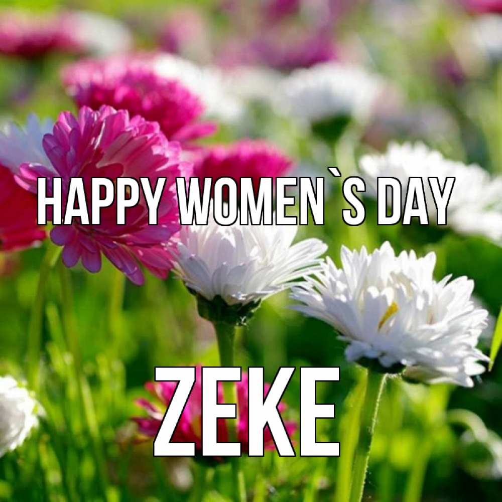 Greetings card с именем, Zeke happy women`s day международный женский день 1 Greetings with text for free download 